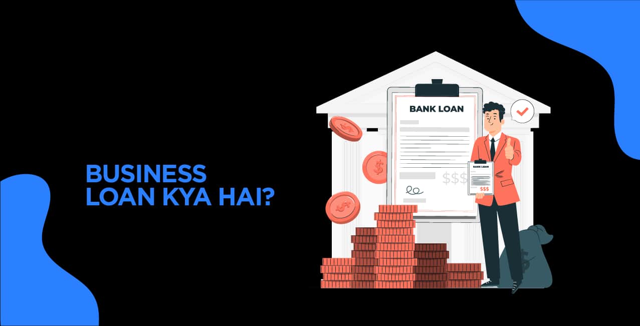 Business Loan Kya Hai? Ek Complete Guide for Beginners
