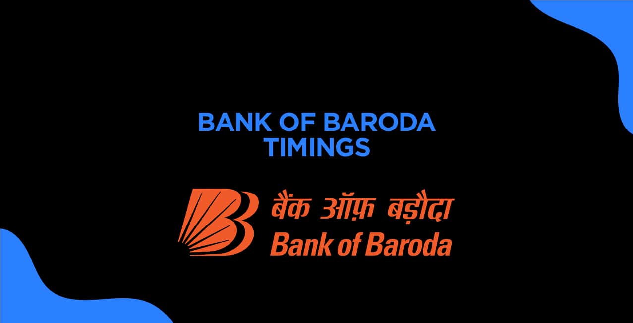 Bank of Baroda Timings – Working Hours, Lunch Break & Holidays