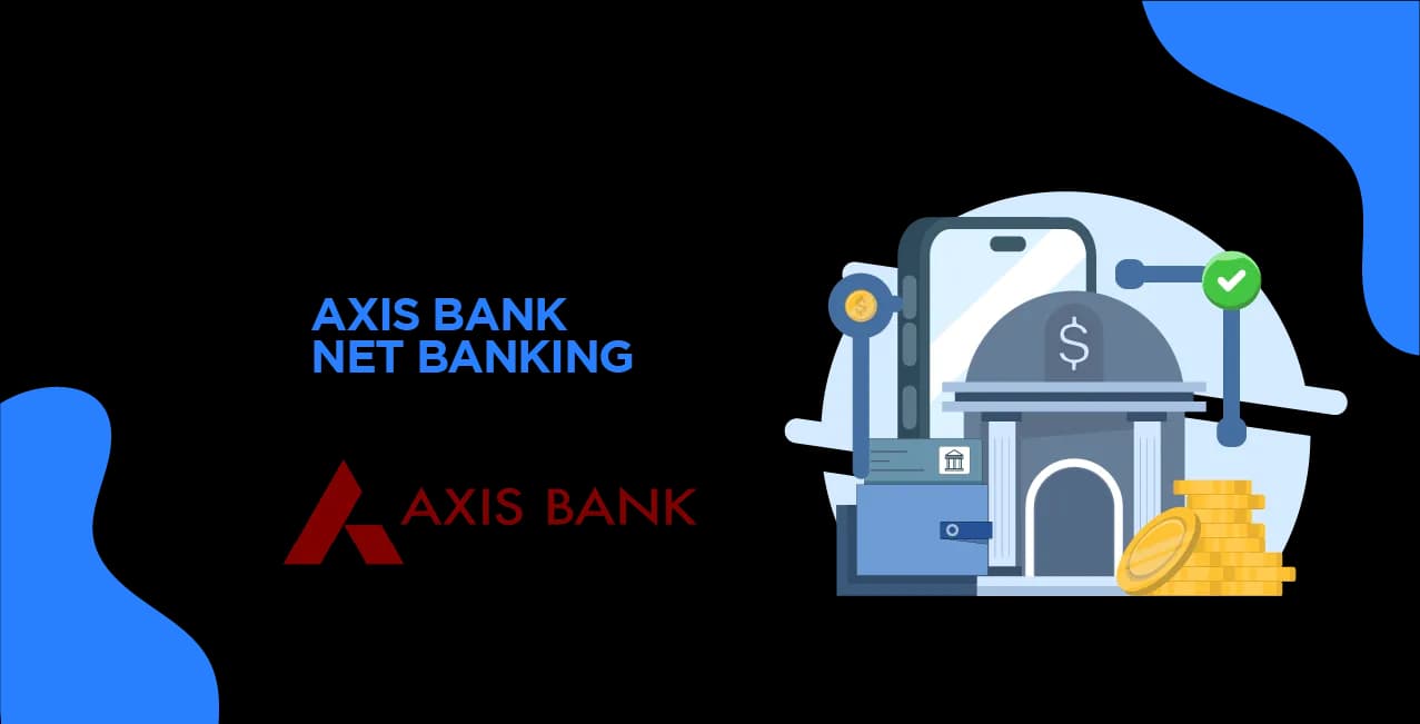 Axis Bank Net Banking: How to Register, Login & Use Services