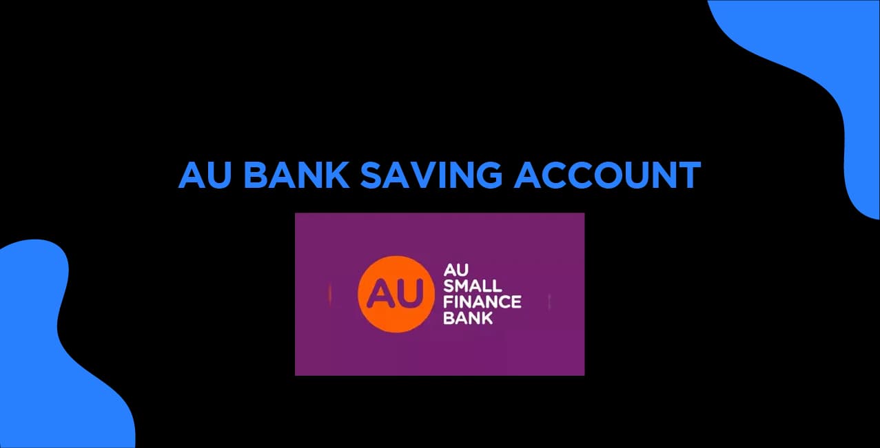 AU Bank Savings Account: Complete Guide on Benefits & Opening Process