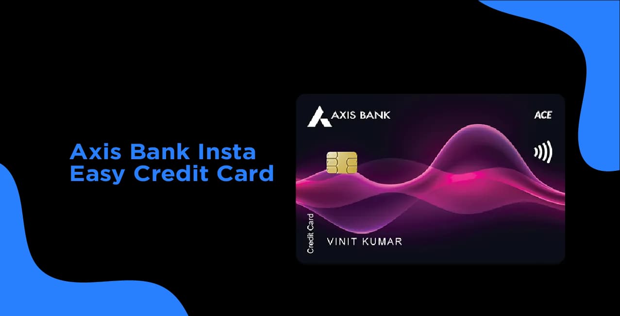 Axis Bank Insta Easy Credit Card – Features, Eligibility & How to Apply