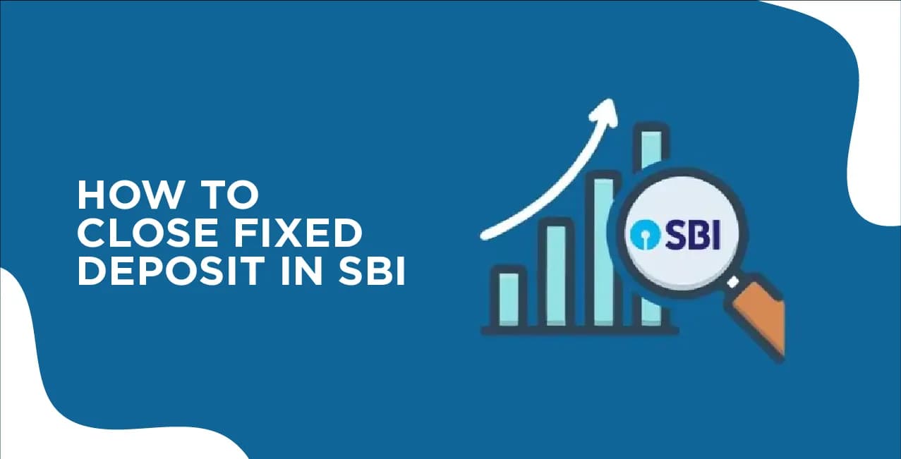 How to Close Fixed Deposit in SBI Online – A Complete Guide