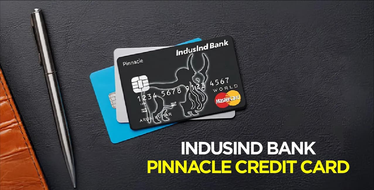 IndusInd Bank Pinnacle Credit Card – Features, Fees & Updated Benefits (2026)