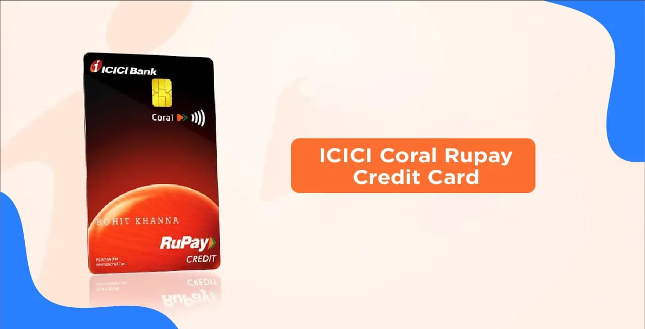 ICICI Coral Rupay Credit Card – Complete Guide to Features & Benefits