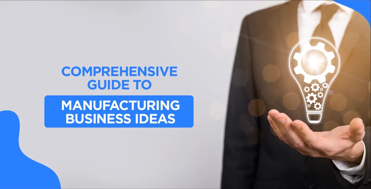 Comprehensive Guide to Manufacturing Business Ideas at Every Investment Level