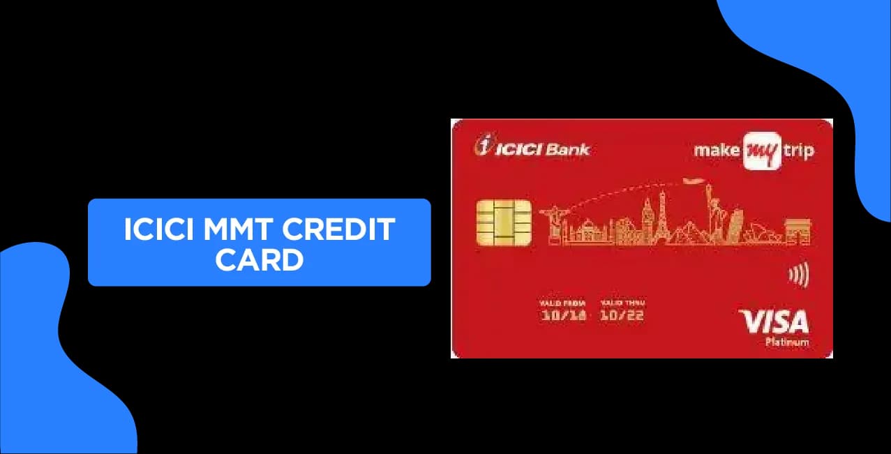 ICICI MMT Credit Card 2025: Updated Details & Quick Guide