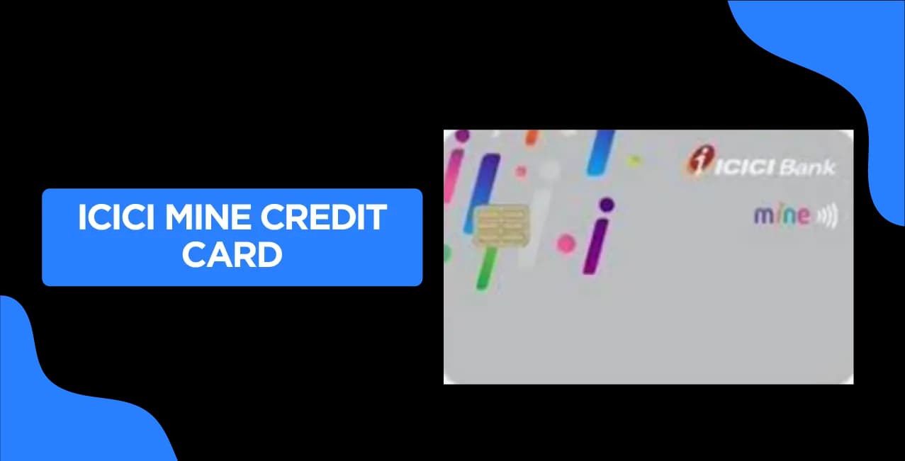 ICICI Mine Credit Card 2025: Updated Guide
