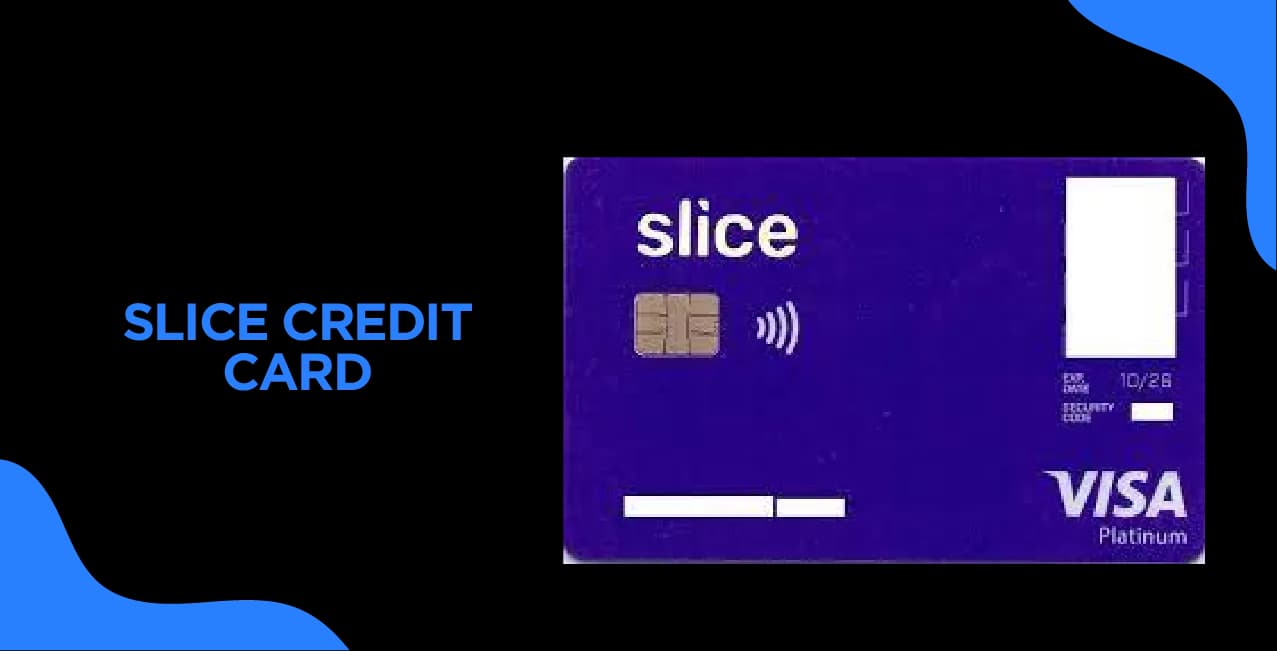 Slice Credit Card – A Complete Guide to Features & Benefits