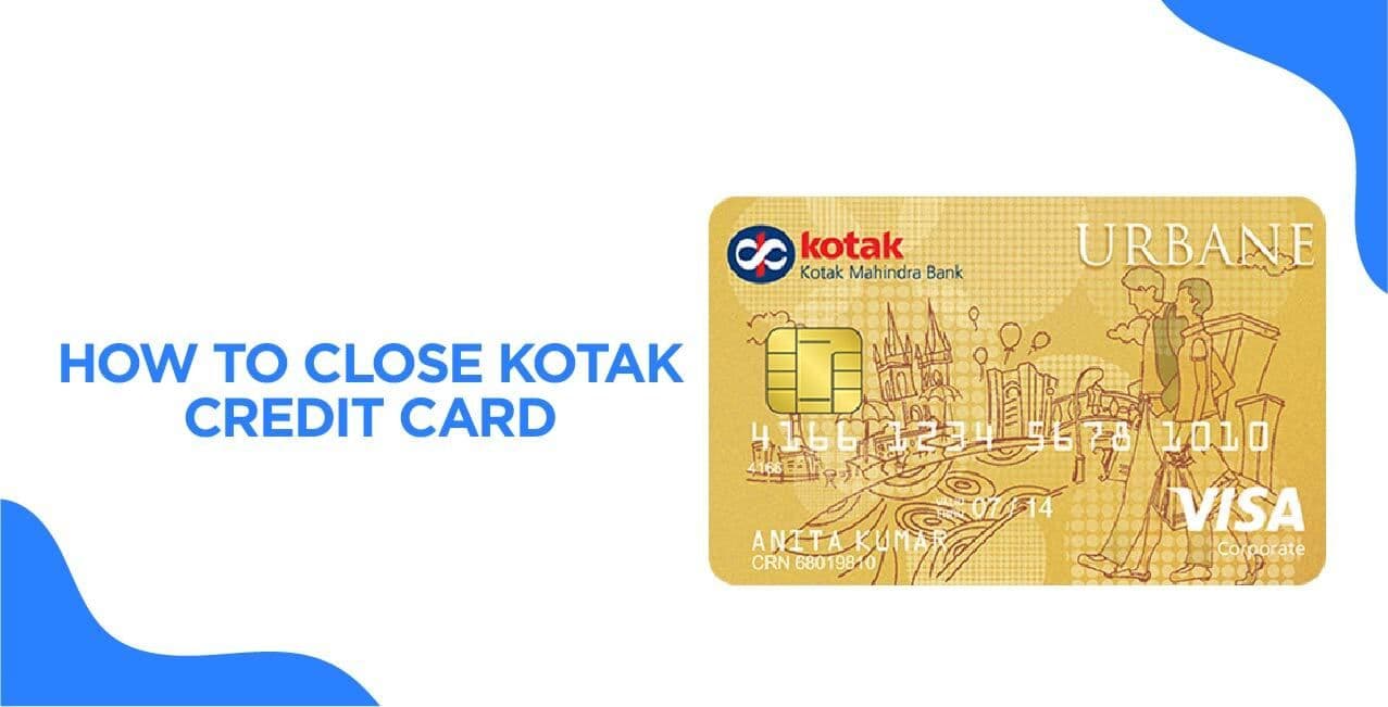 How to Close Kotak Bank Credit Card – A Complete Guide