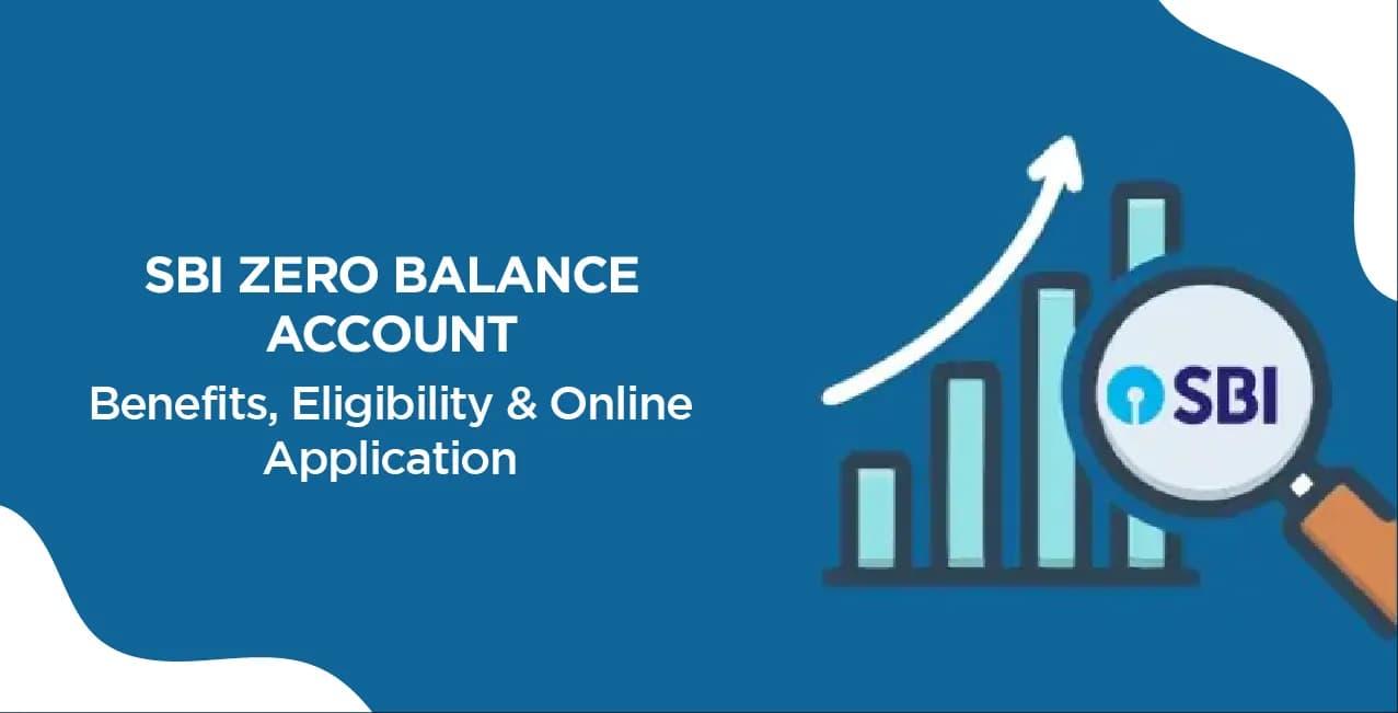 SBI Zero Balance Account – Benefits, Eligibility & Online Application