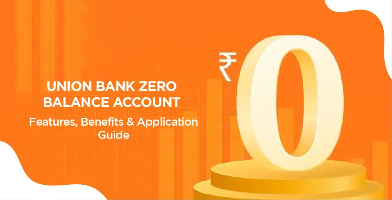Union Bank Zero Balance Account – Features, Benefits & Application Guide
