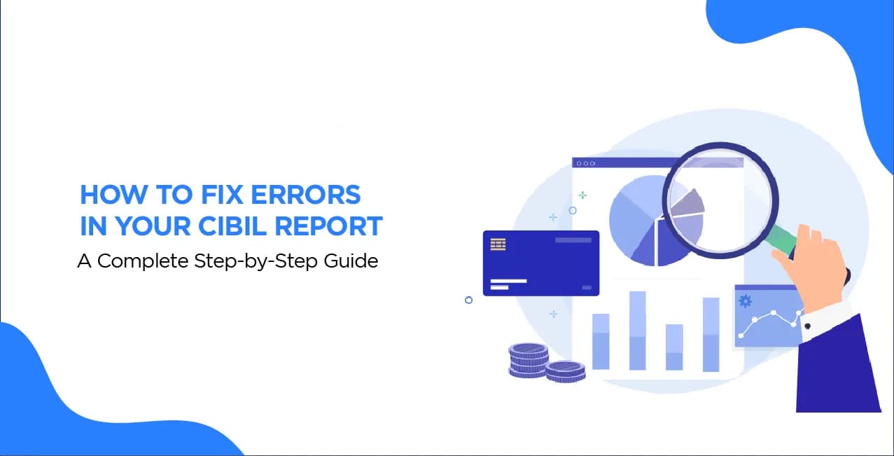 How to Fix Errors in Your CIBIL Report – A Complete Step-by-Step Guide