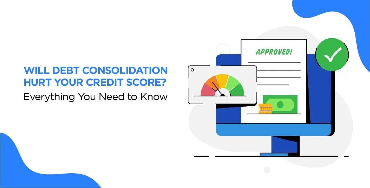 Will Debt Consolidation Hurt Your Credit Score? Everything You Need to Know