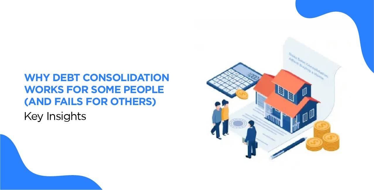 Why Debt Consolidation Works for Some People (and Fails for Others) – Key Insights