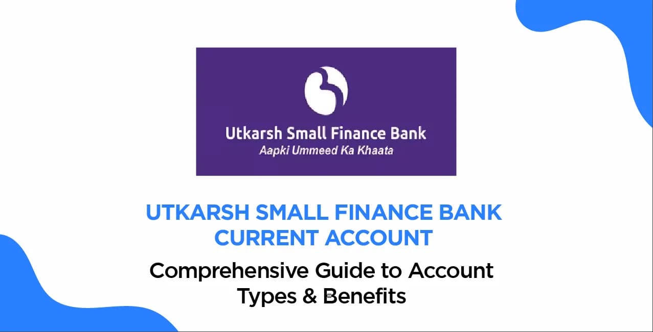 Utkarsh Small Finance Bank Current Account: Comprehensive Guide to Account Types & Benefits