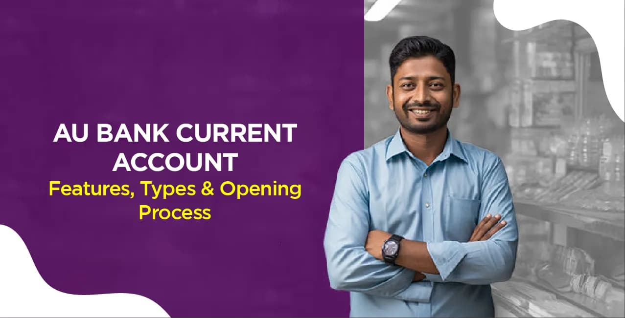 AU Bank Current Account – Features, Types & Opening Process​