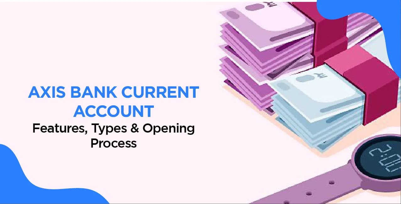 Axis Bank Current Account – Features, Types & Opening Process