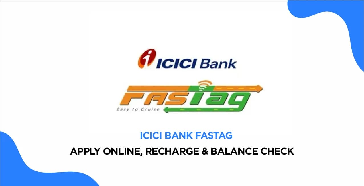 ICICI Bank FASTag – Apply Online, Recharge & Balance Check