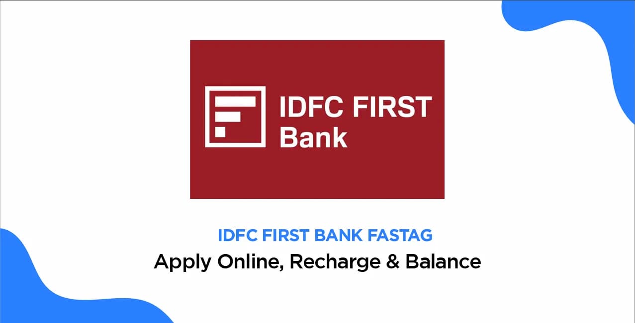 IDFC FIRST Bank FASTag – Apply Online, Recharge & Balance