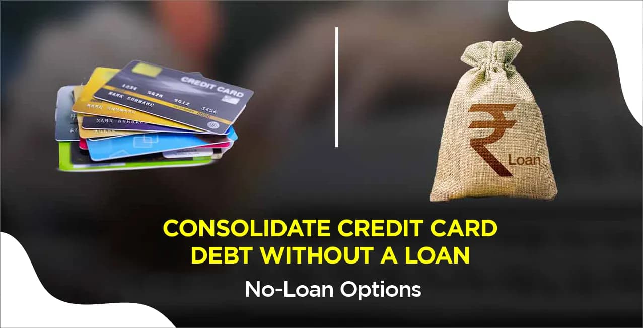 Consolidate Credit Card Debt Without a Loan – No-Loan Options