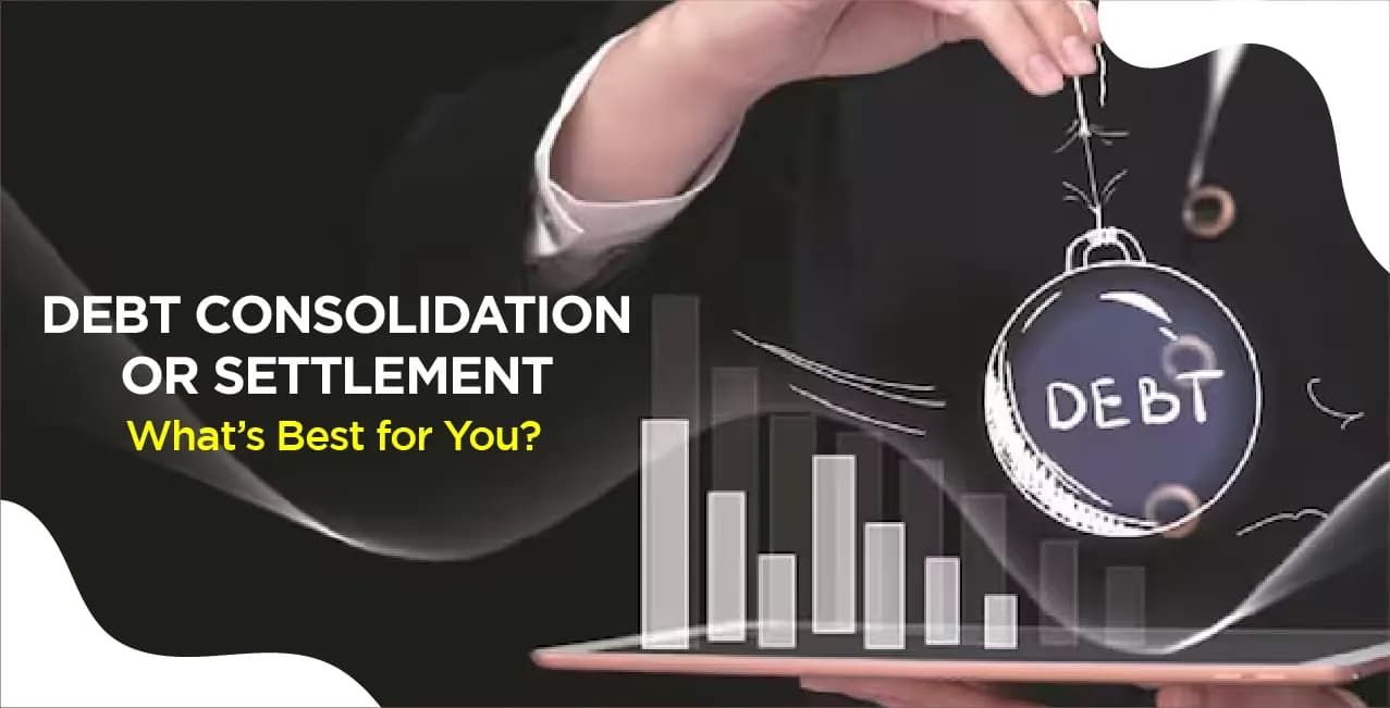 Debt Consolidation or Settlement – What’s Best for You?