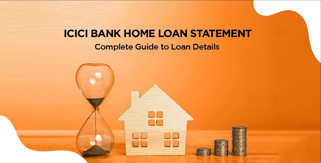 ICICI Bank Home Loan Statement – Complete Guide to Loan Details