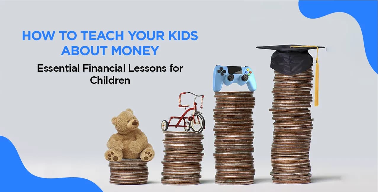 How to Teach Your Kids About Money – Essential Financial Lessons for Children