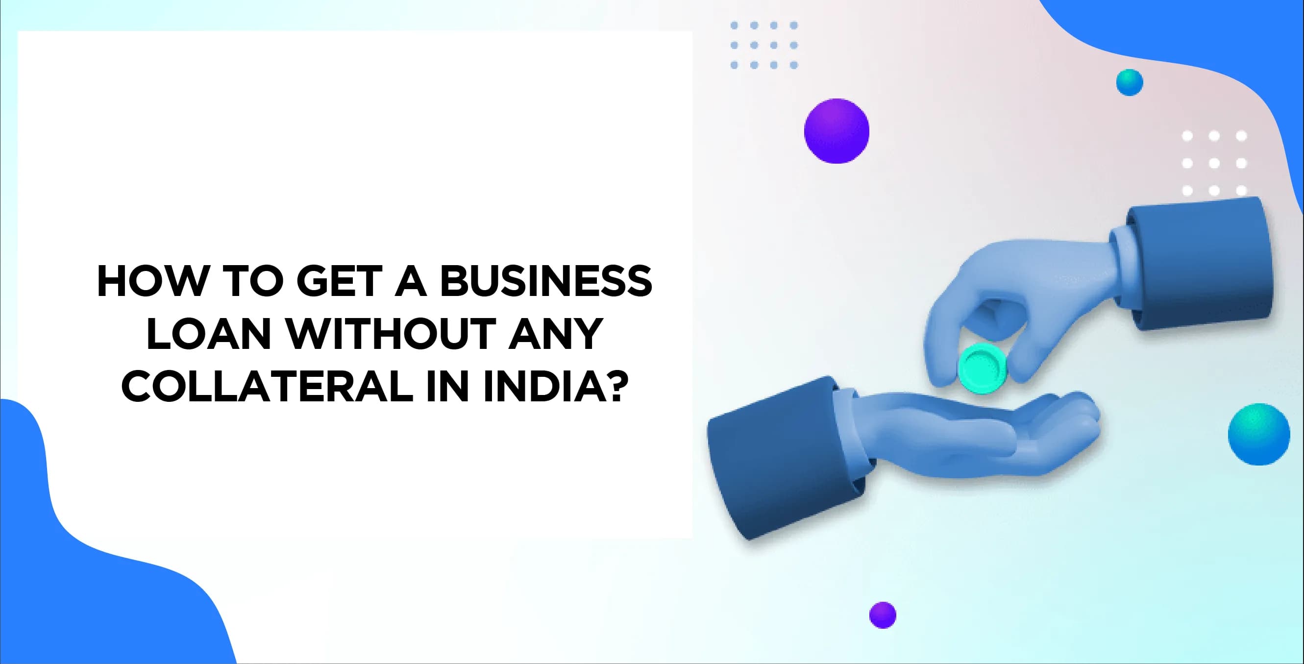 How to Get a Business Loan Without Any Collateral in India?