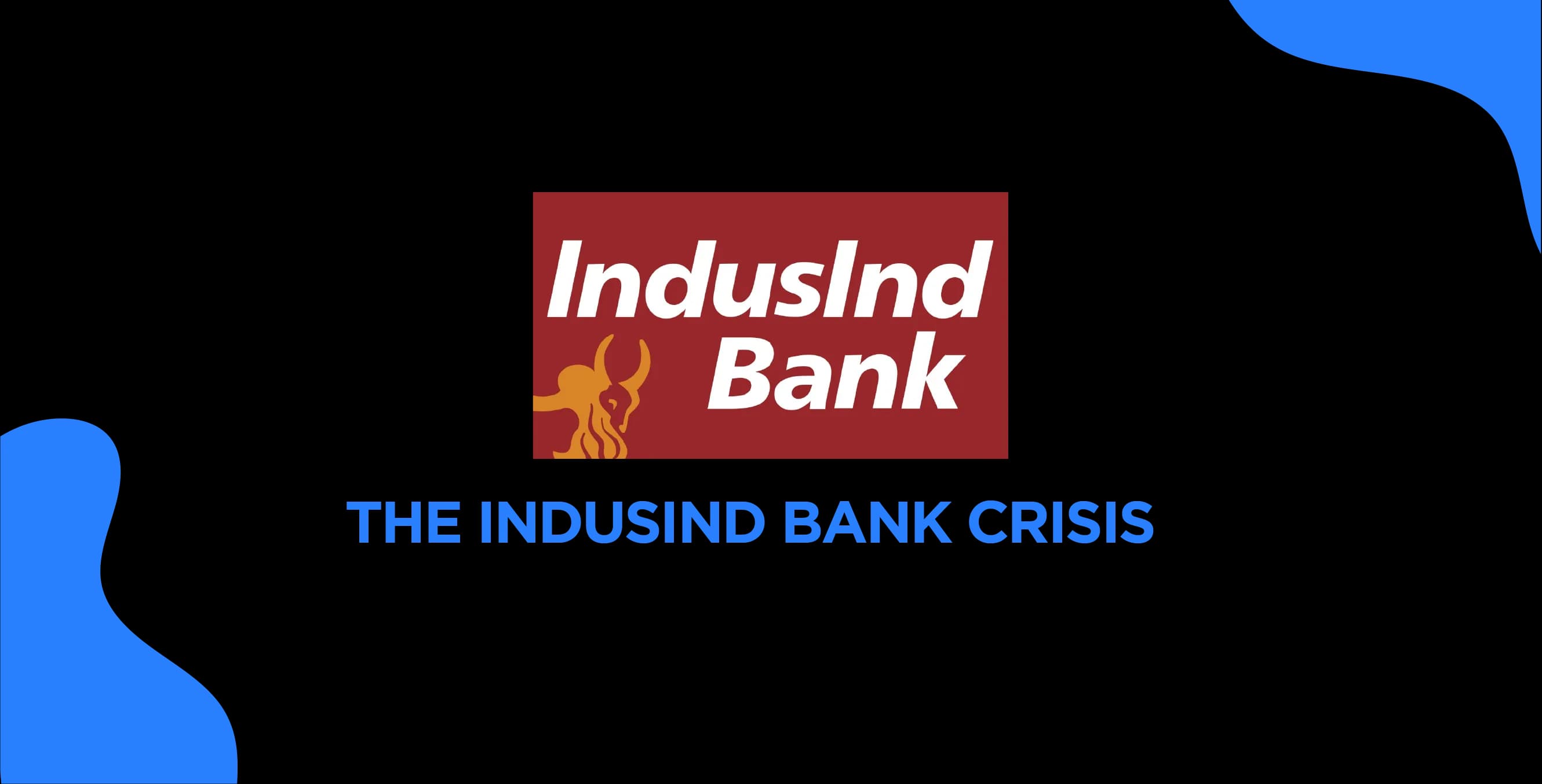 The IndusInd Bank Crisis: What It Means for Investors and Customers