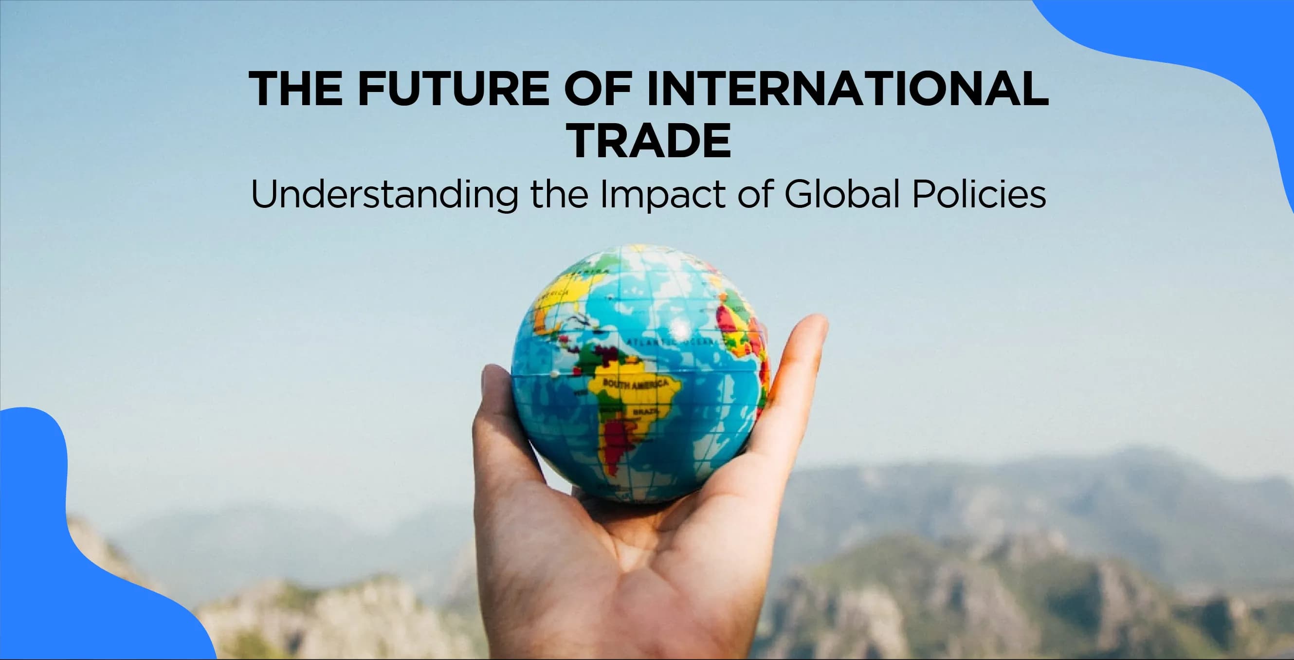 The Future of International Trade: Understanding the Impact of Global Policies