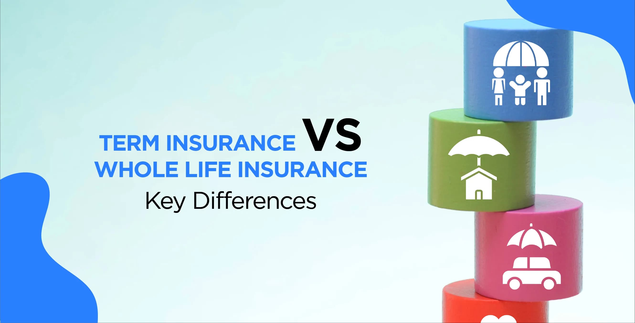 Term Insurance vs Whole Life Insurance: Key Differences