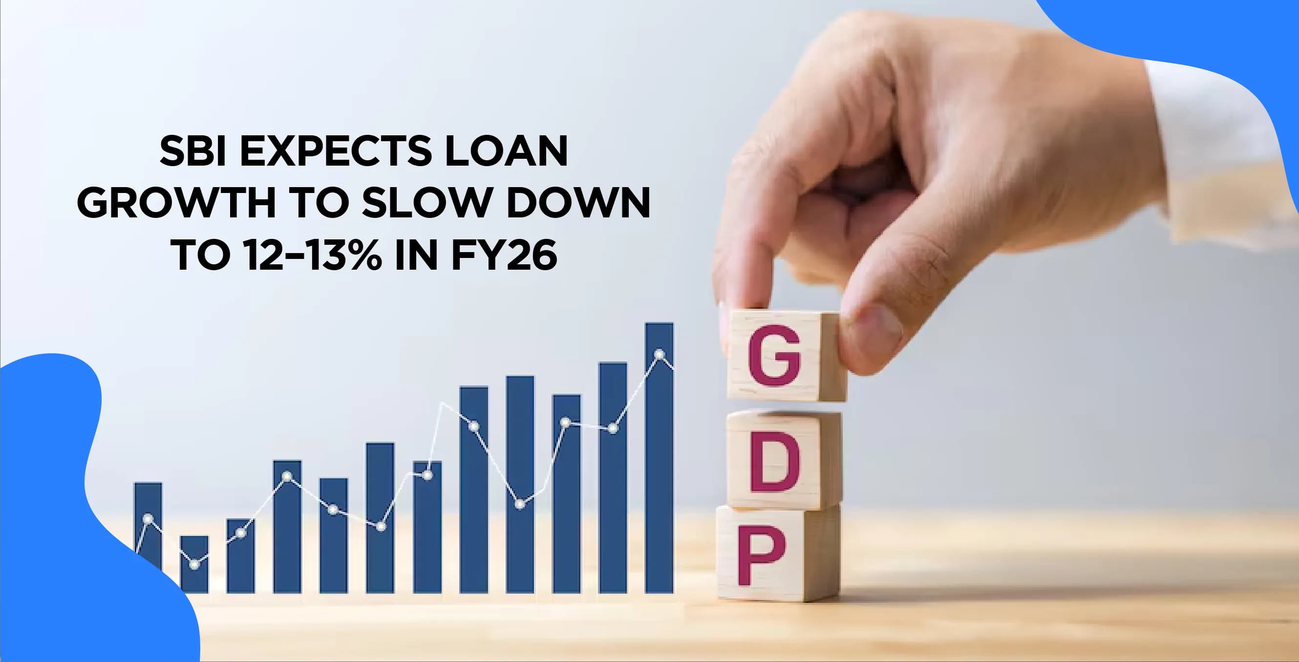 SBI Expects Loan Growth to Slow Down to 12–13% in FY26