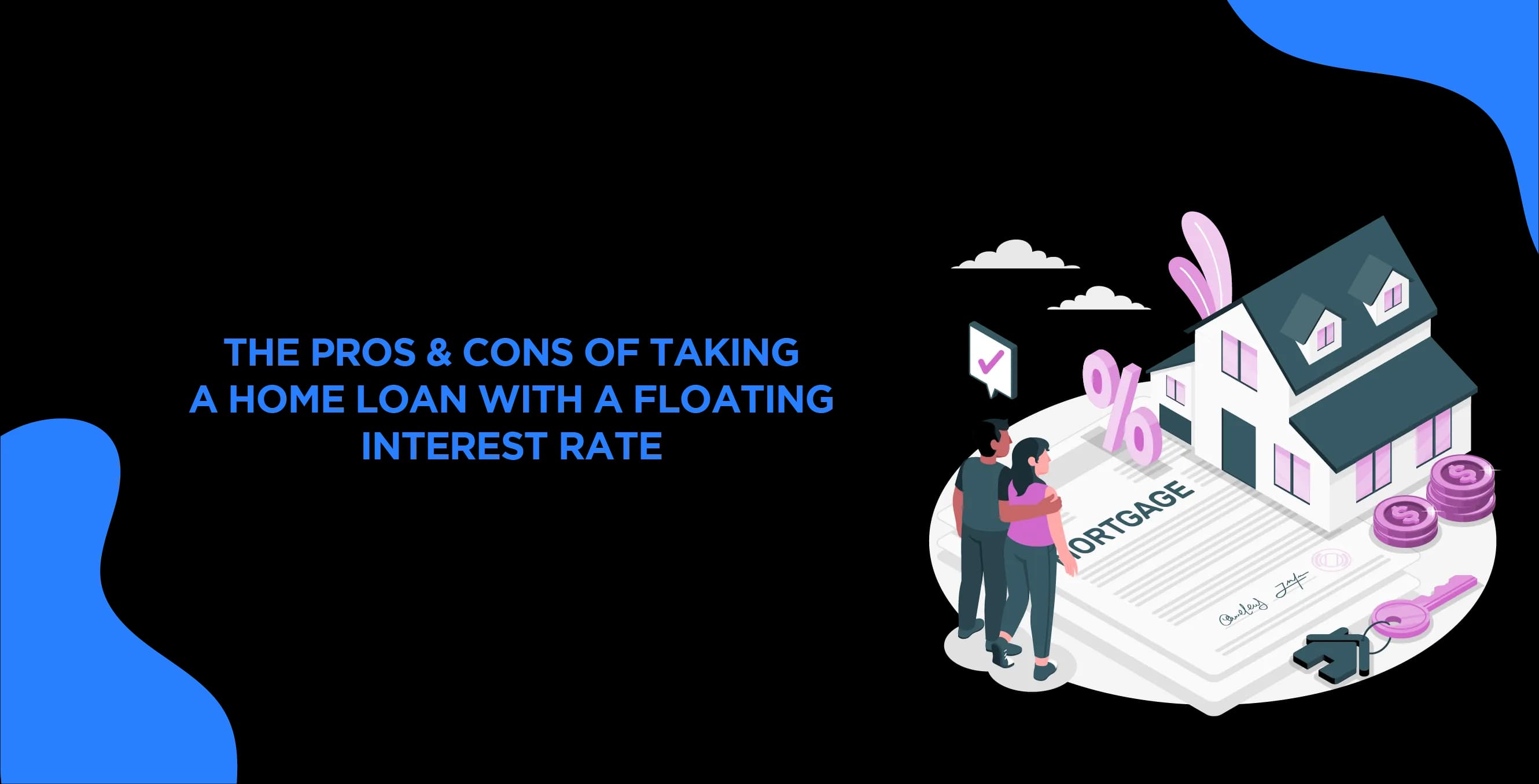 The Pros & Cons of Taking a Home Loan With a Floating Interest Rate