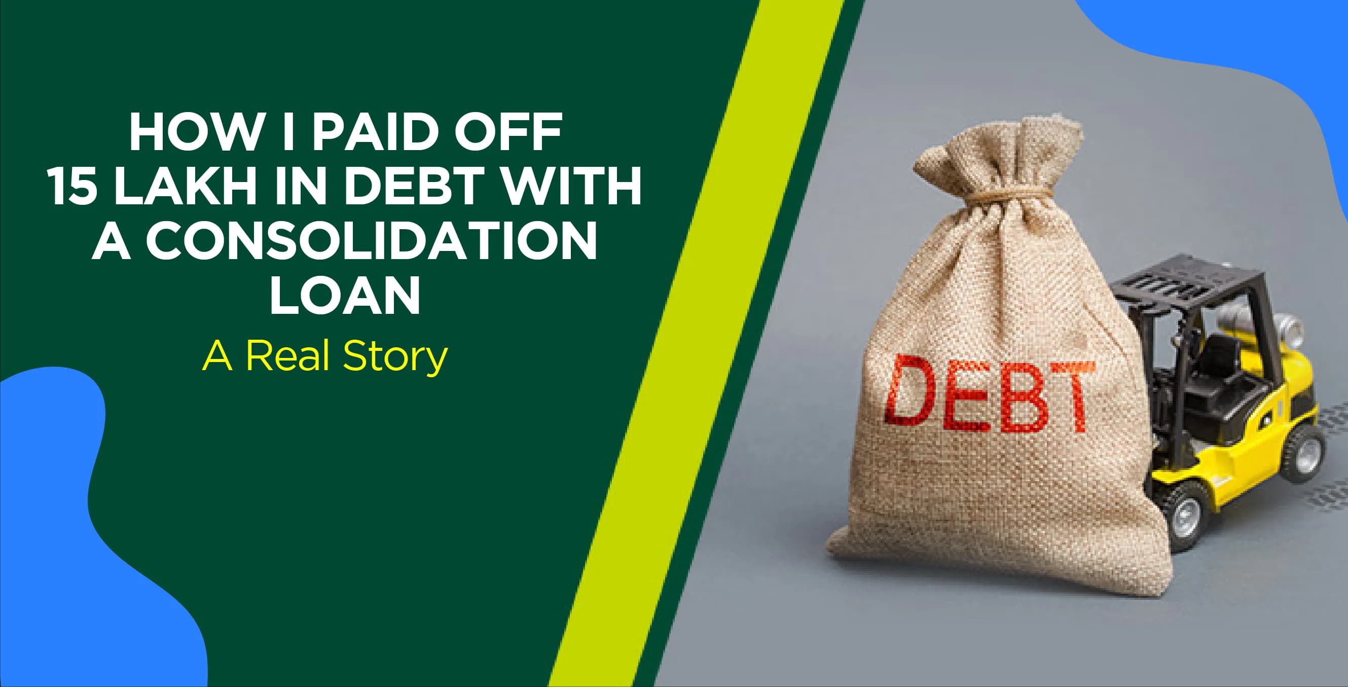 How I Paid Off ₹15 Lakh in Debt with a Consolidation Loan – A Real Story
