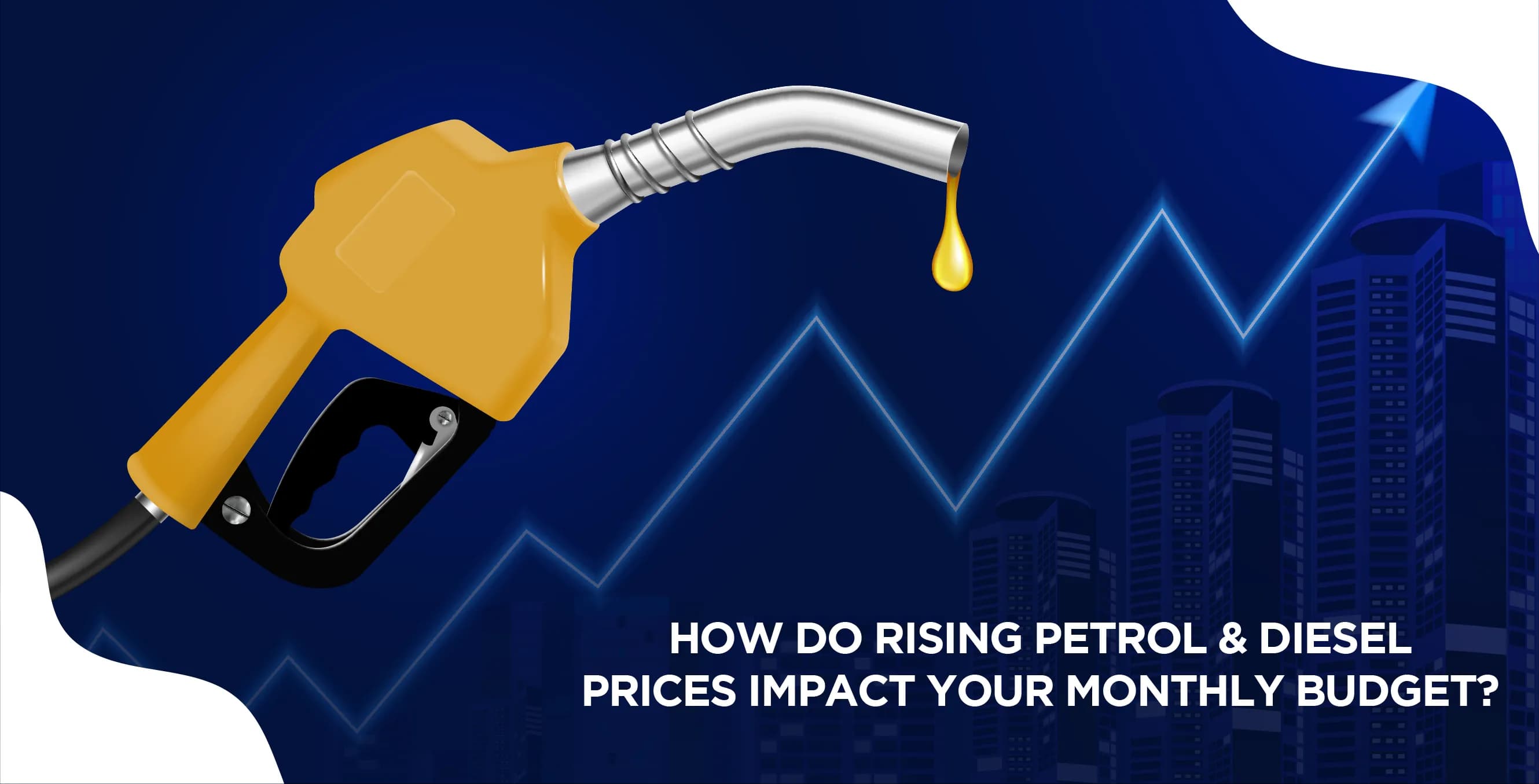 How Do Rising Petrol & Diesel Prices Impact Your Monthly Budget?