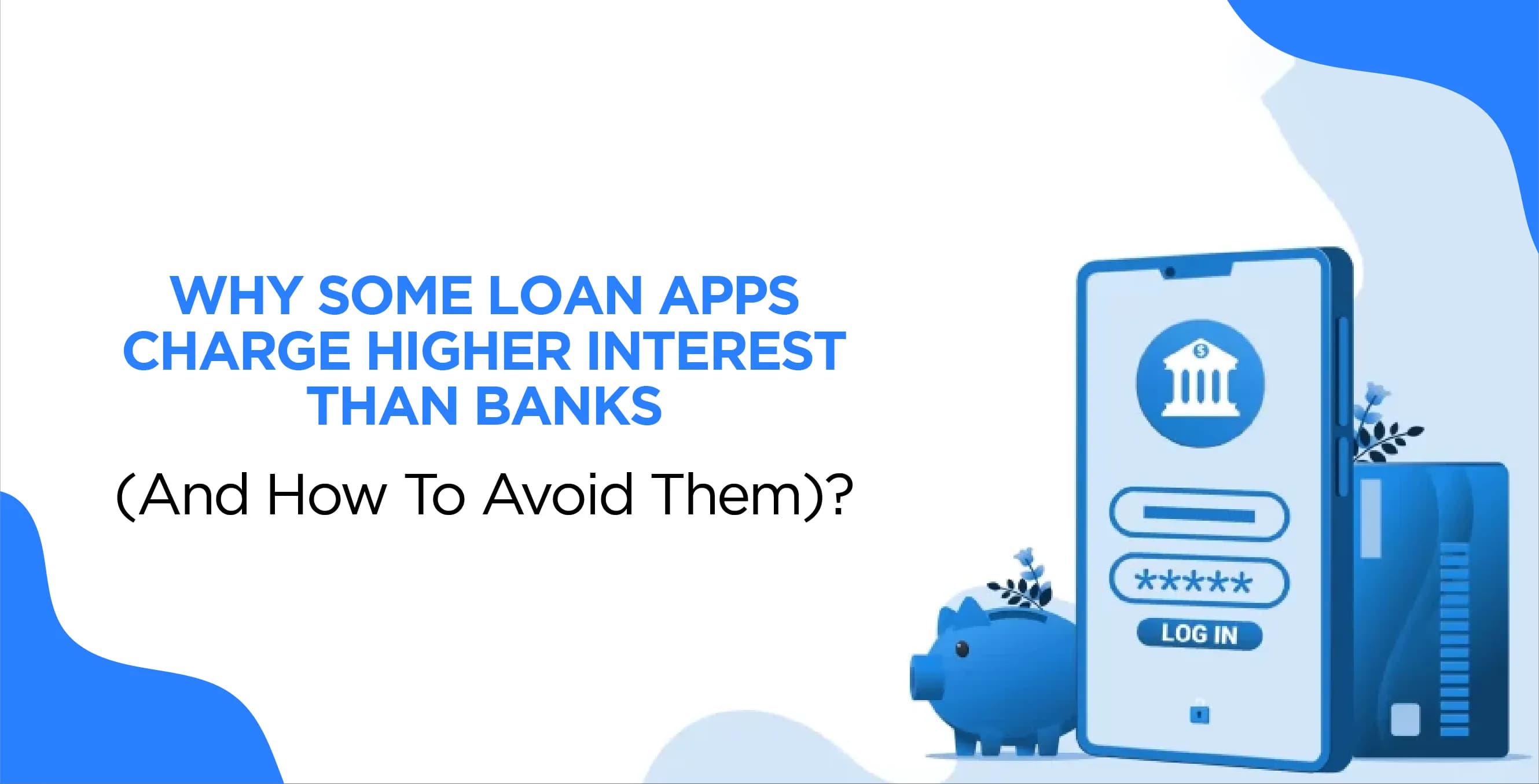Why Some Loan Apps Charge Higher Interest Than Banks (And How To Avoid Them)?