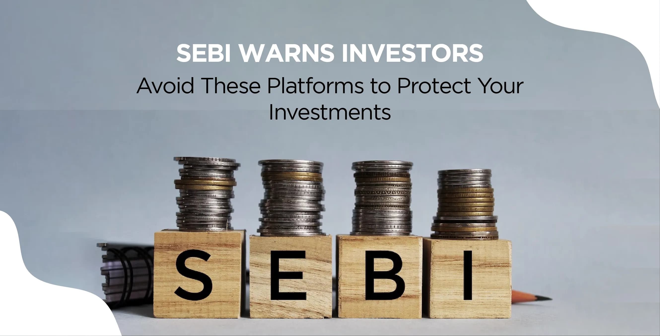 SEBI Warns Investors: Avoid These Platforms to Protect Your Investments