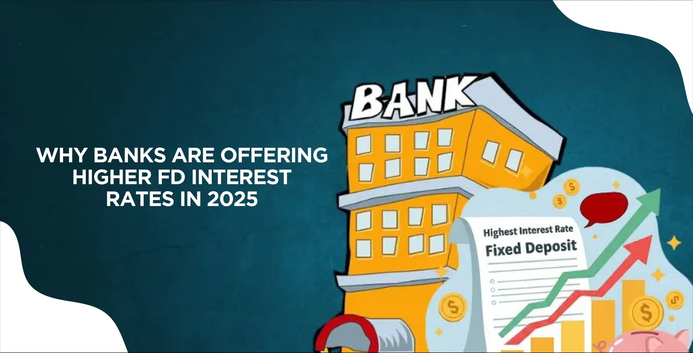 Why Banks Are Offering Higher FD Interest Rates in 2025?