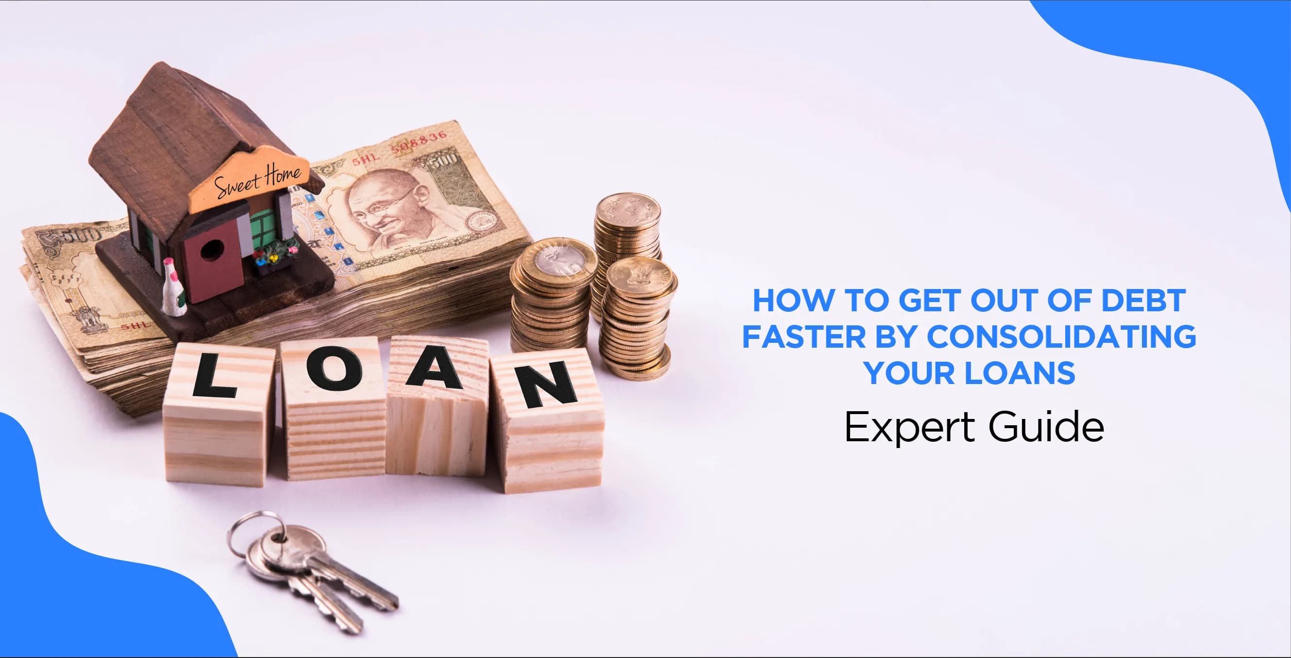 How To Get Out Of Debt Faster By Consolidating Your Loans – Expert Guide