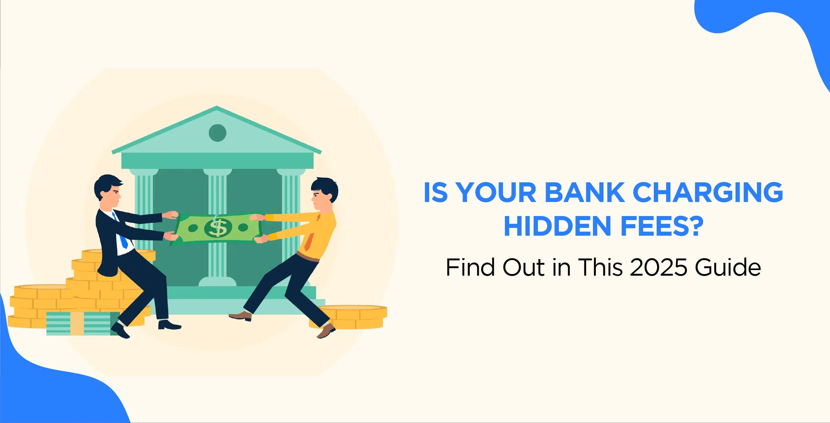 Is Your Bank Charging Hidden Fees? Find Out in This 2025 Guide