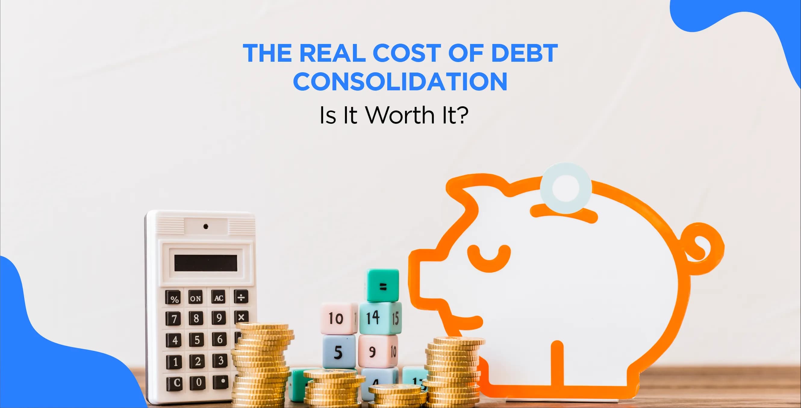 The Real Cost of Debt Consolidation: Is It Worth It?