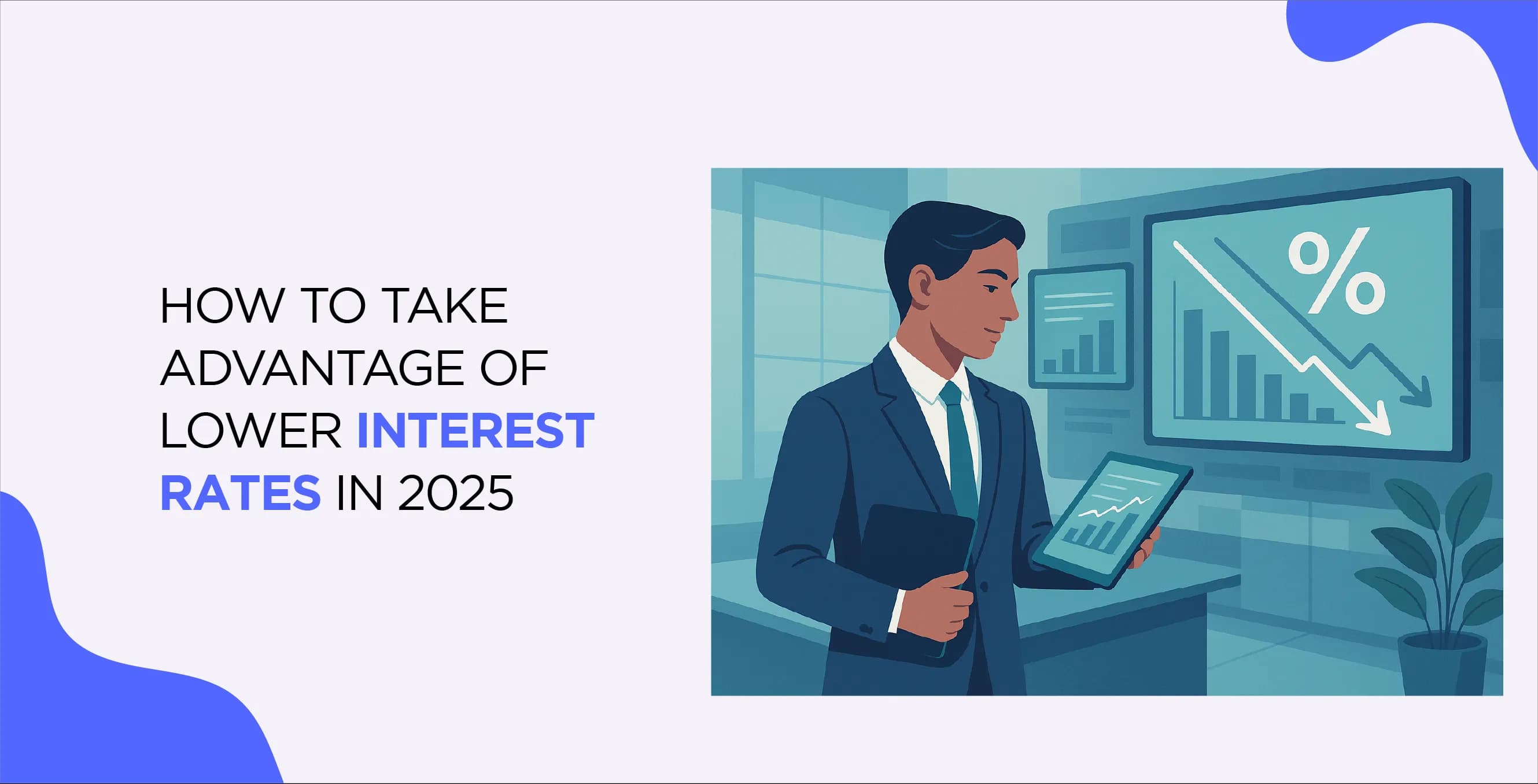 How to Take Advantage of Lower Interest Rates in 2025