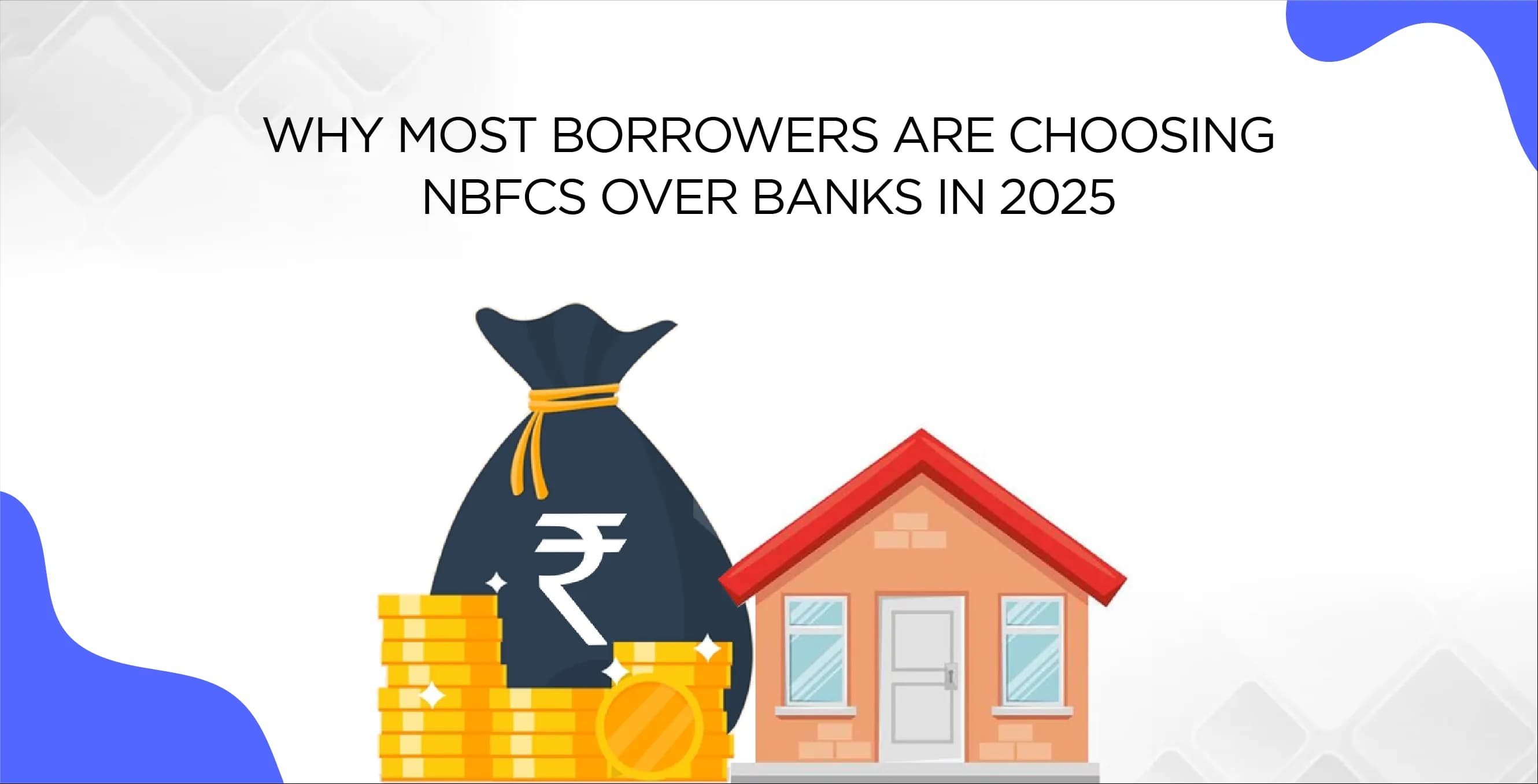 Why Most Borrowers Are Choosing NBFCs Over Banks in 2025