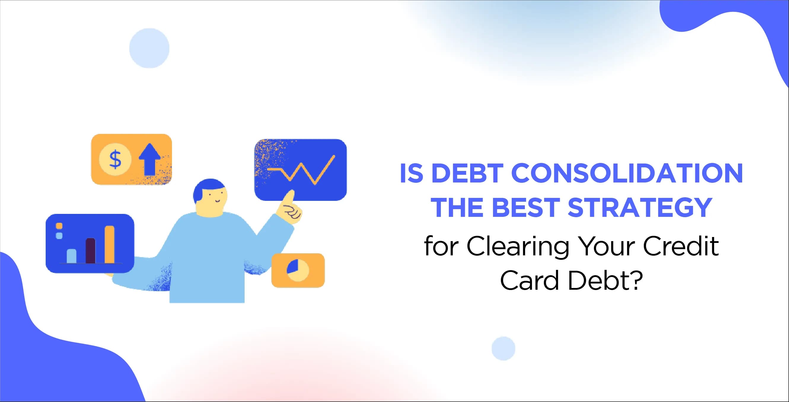 Is Debt Consolidation the Best Strategy for Clearing Your Credit Card Debt?
