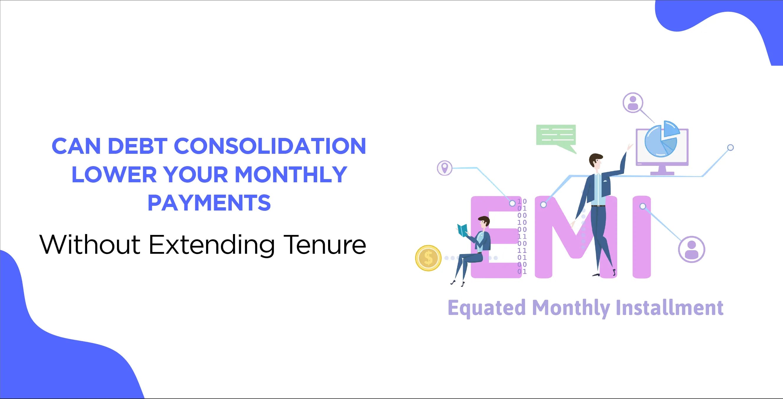 Can Debt Consolidation Lower Your Monthly Payments Without Extending Tenure