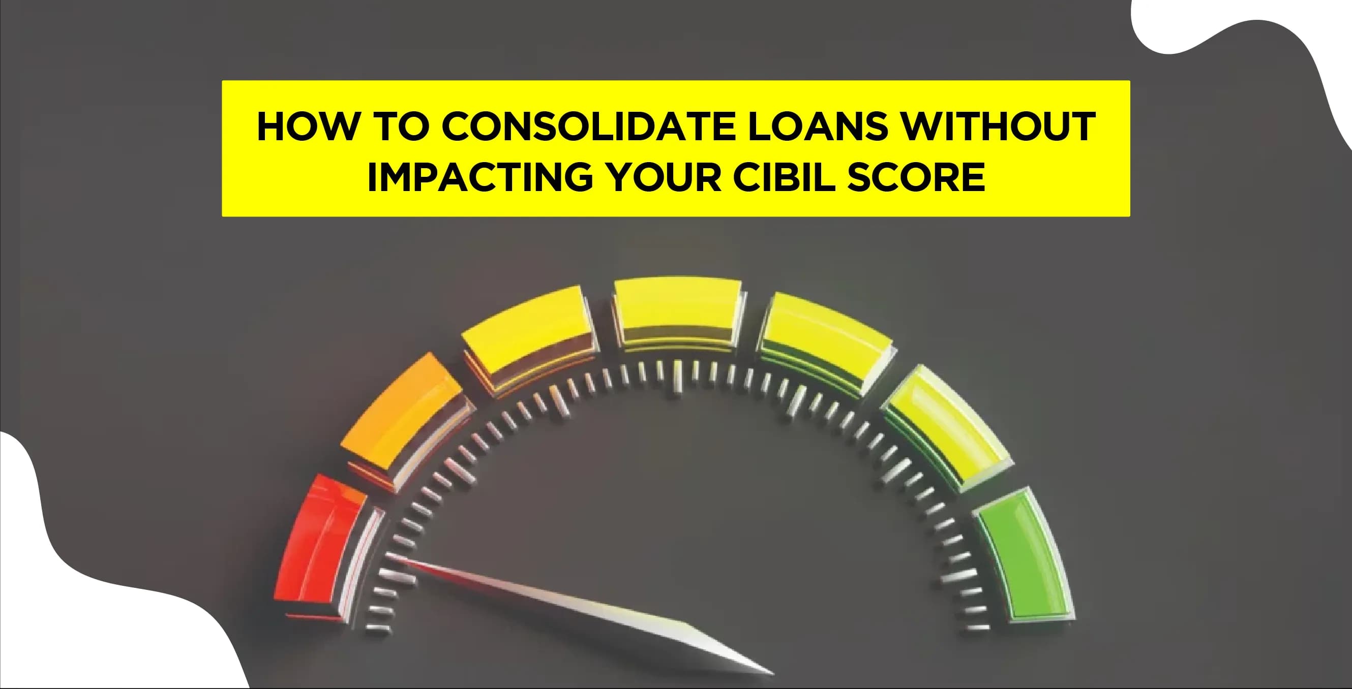 How to Consolidate Loans Without Impacting Your CIBIL Score
