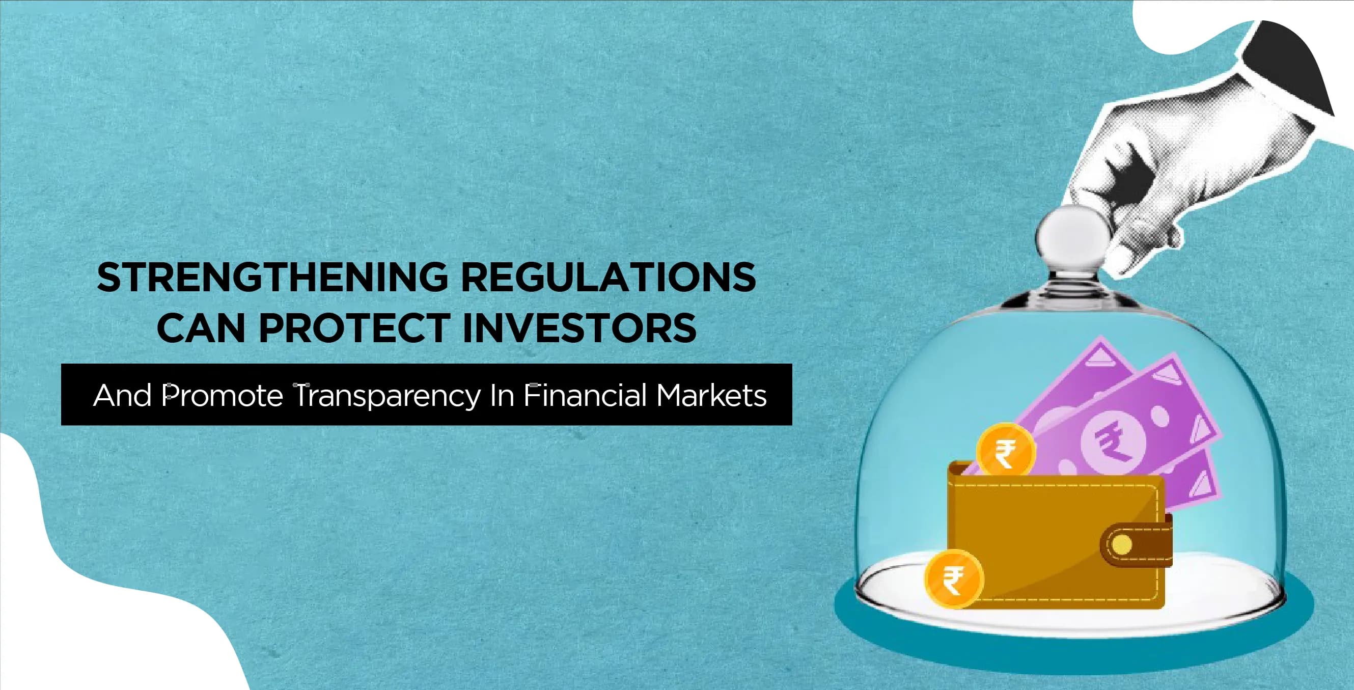 Strengthening Regulations Can Protect Investors And Promote Transparency In Financial Markets
