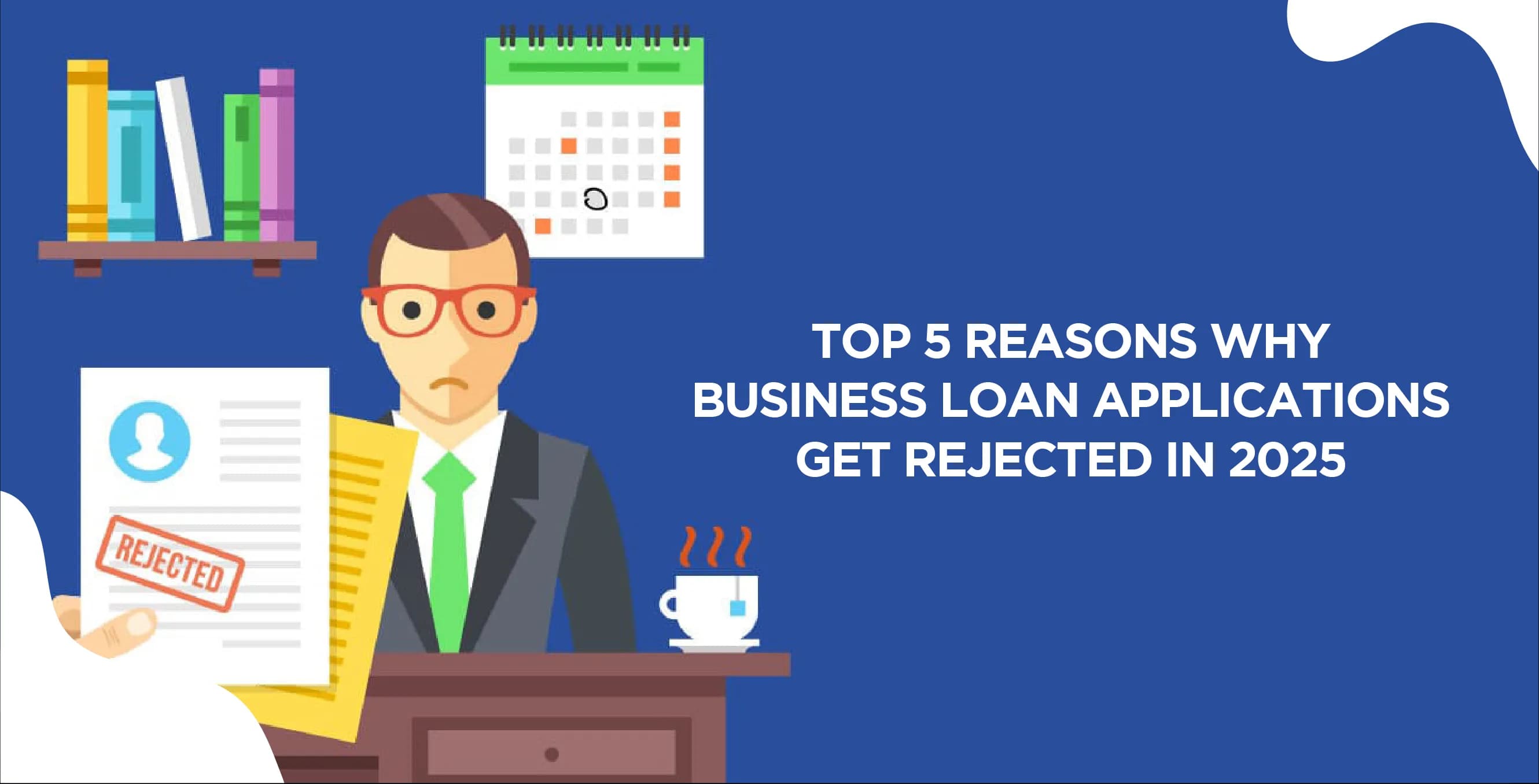Top 5 Reasons Why Business Loan Applications Get Rejected