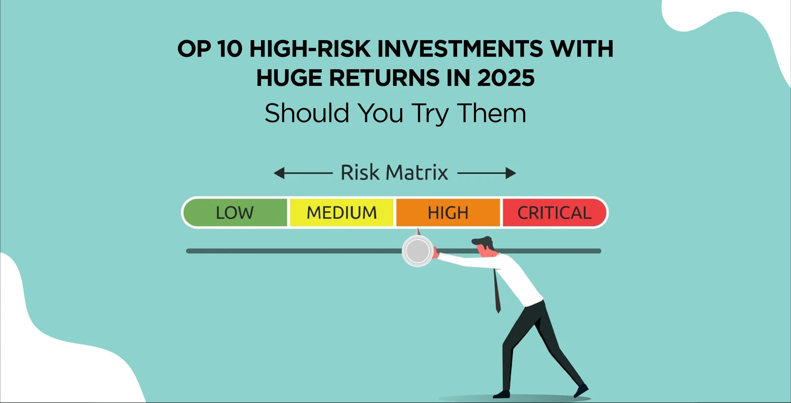 Top 10 High-Risk Investments with Huge Returns in 2025 – Should You Try Them