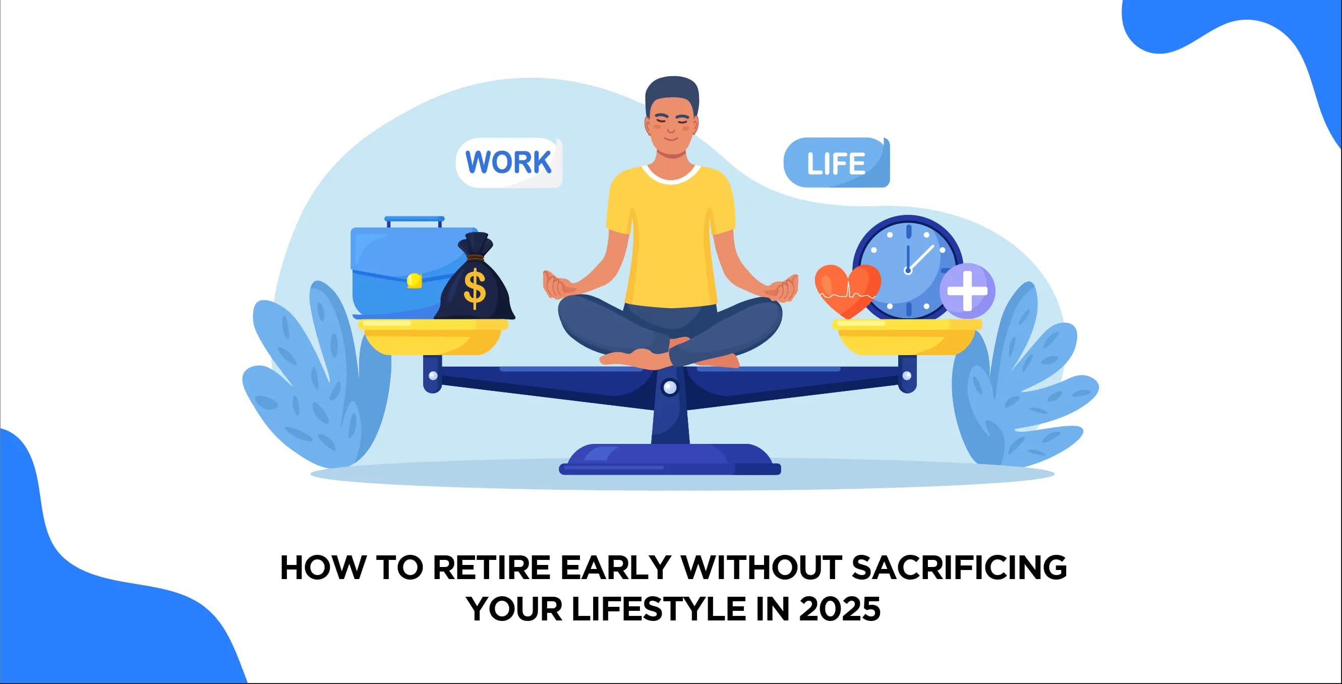 How to Retire Early Without Sacrificing Your Lifestyle